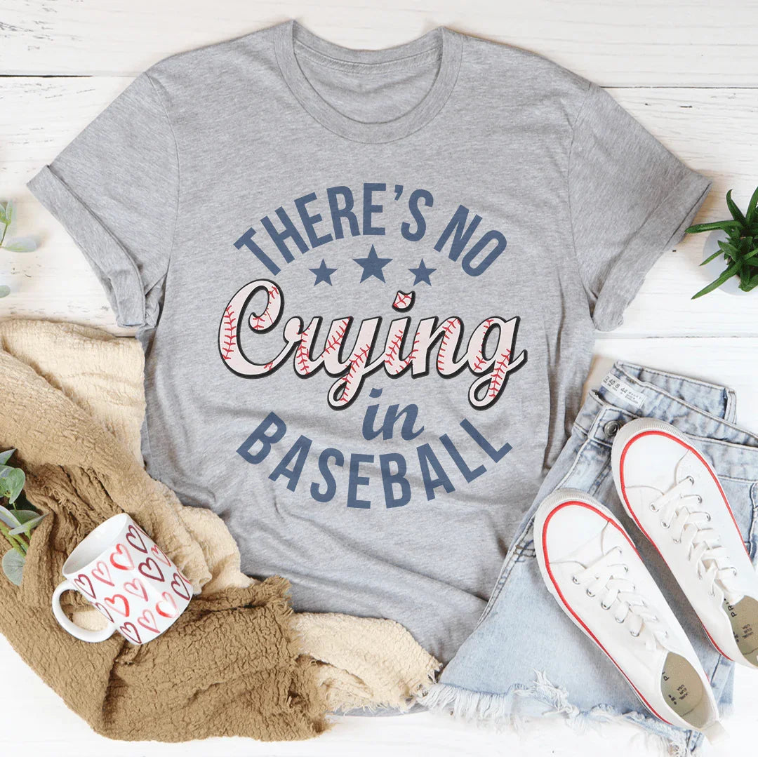 There’s No Crying In Baseball Tee