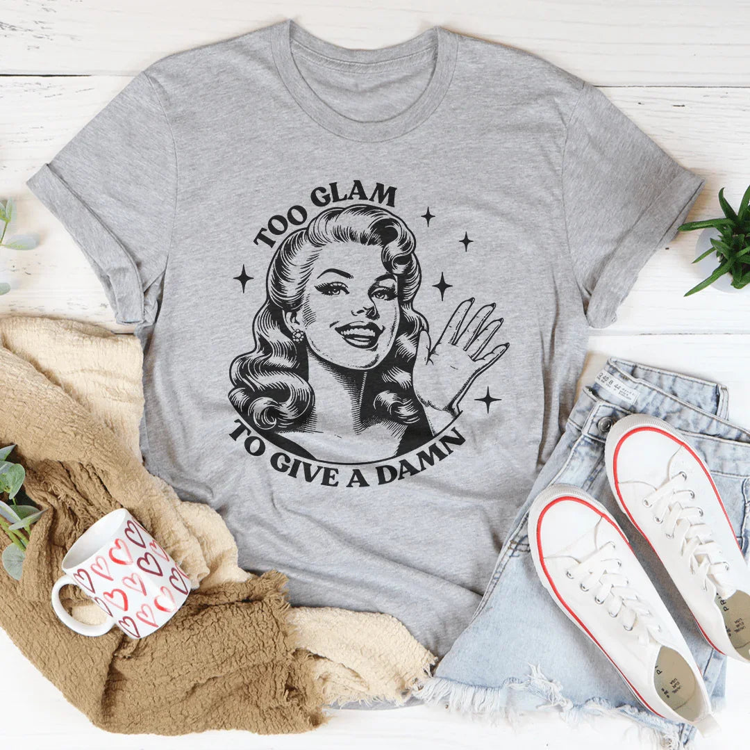 Too Glam To Give A Damn Tee