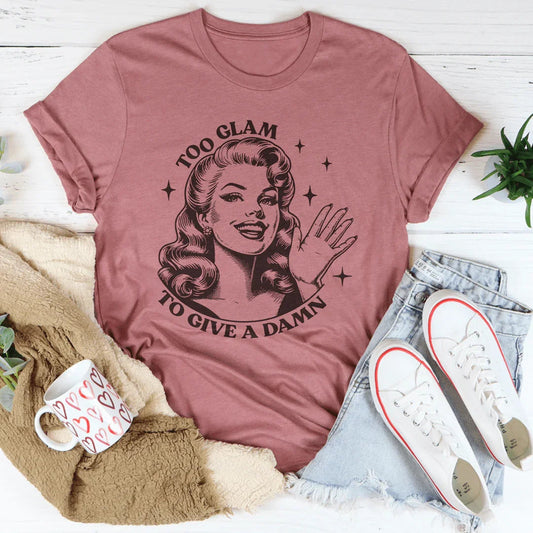 Too Glam To Give A Damn Tee
