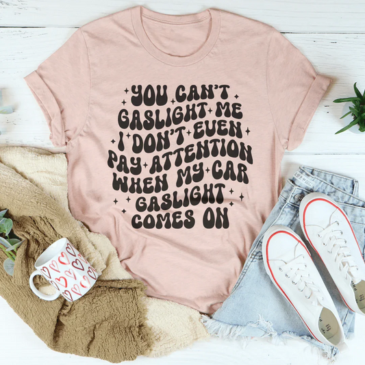 You Can't Gaslight Me Tee