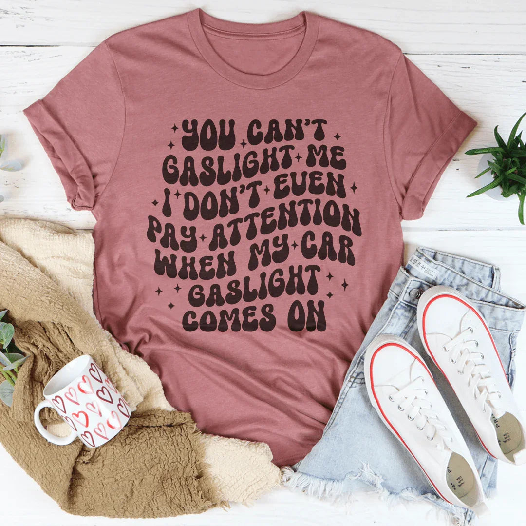 You Can't Gaslight Me Tee