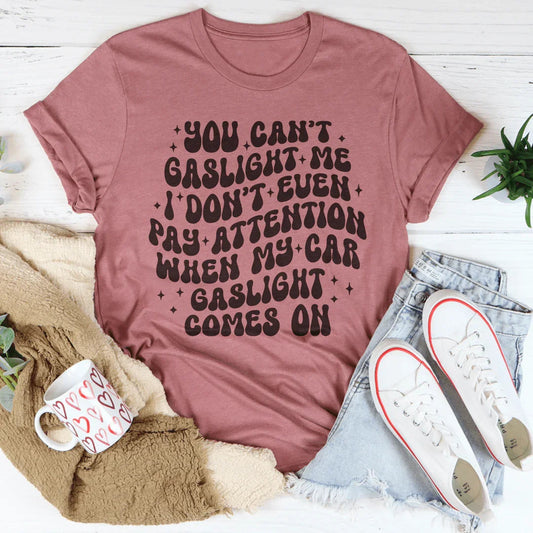 You Can't Gaslight Me Tee